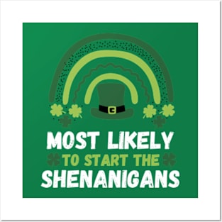 Most Likely To Start The Shenanigans St Patrick's Day Posters and Art